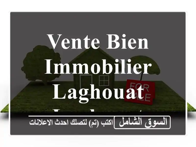 Vente bien immobilier Laghouat Laghouat