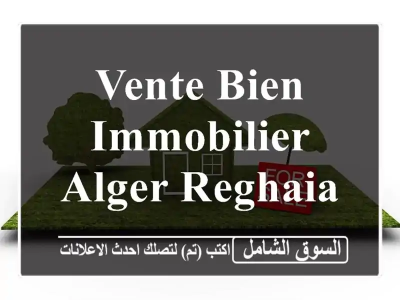 Vente bien immobilier Alger Reghaia