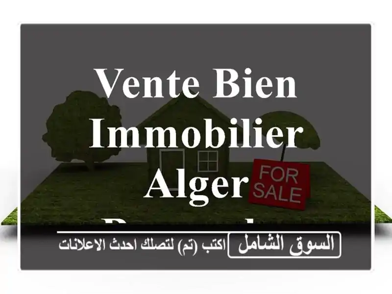 Vente bien immobilier Alger Bourouba