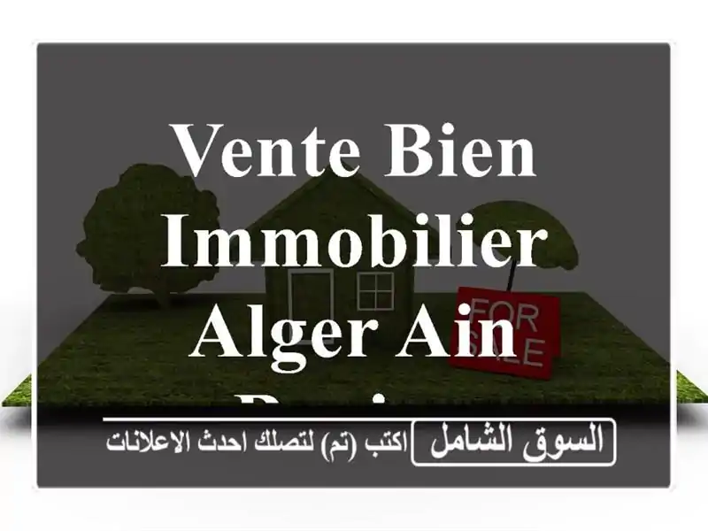 Vente bien immobilier Alger Ain benian