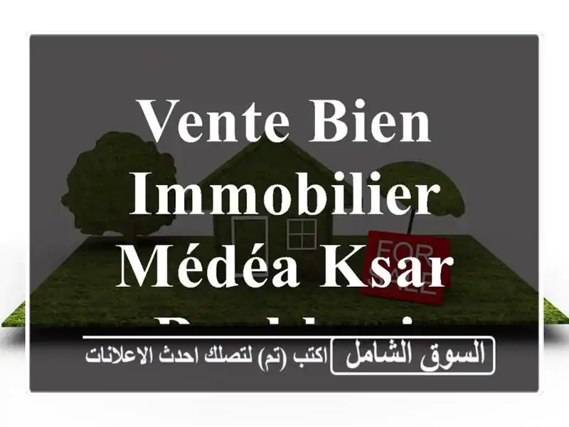 Vente bien immobilier Médéa Ksar boukhari