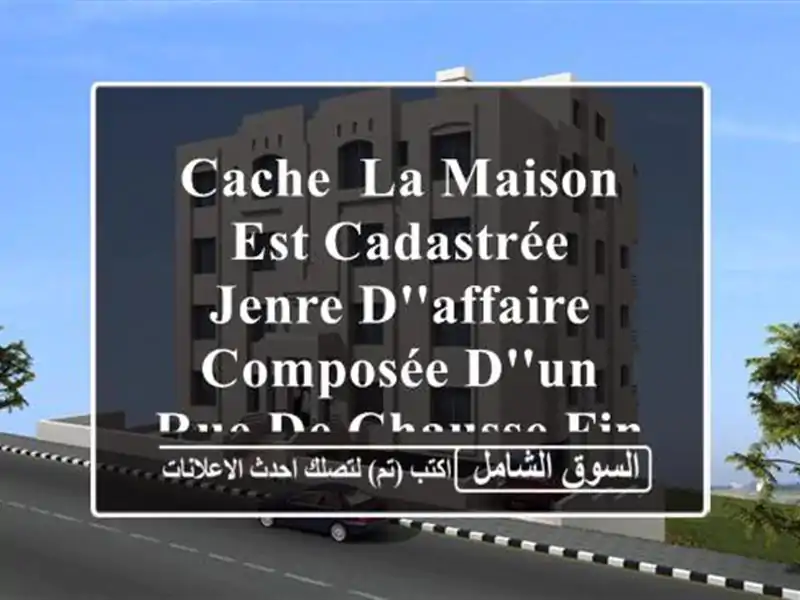 cache, la maison est cadastrée , jenre d'affaire , composée d'un rue de chausse fini avec dalle ...