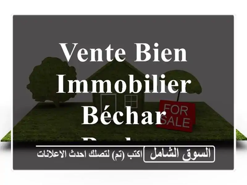 Vente bien immobilier Béchar Bechar