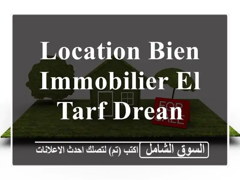 Location bien immobilier El Tarf Drean