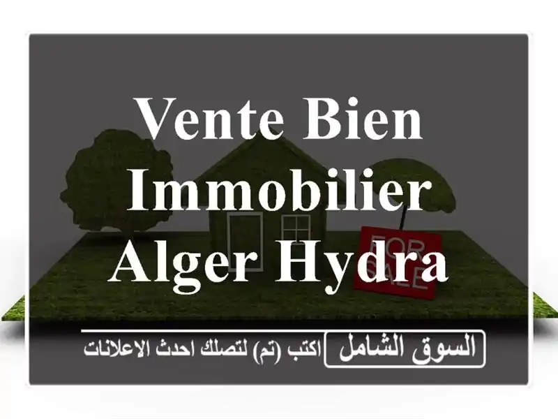 Vente bien immobilier Alger Hydra