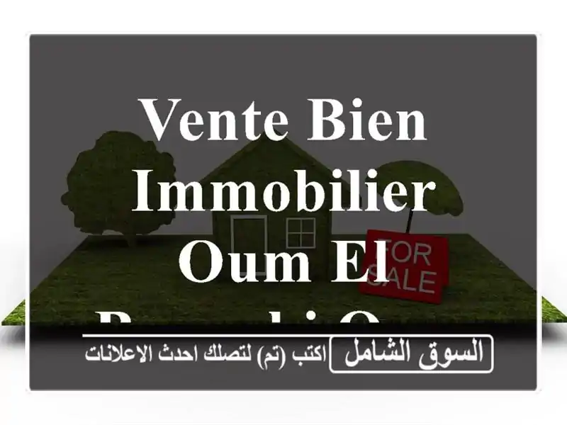 Vente bien immobilier Oum El Bouaghi Oum el bouaghi