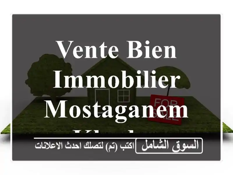 Vente bien immobilier Mostaganem Khadra