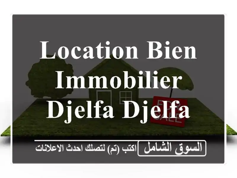 Location bien immobilier Djelfa Djelfa