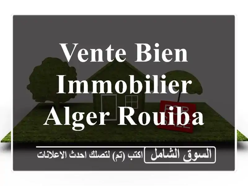 Vente bien immobilier Alger Rouiba