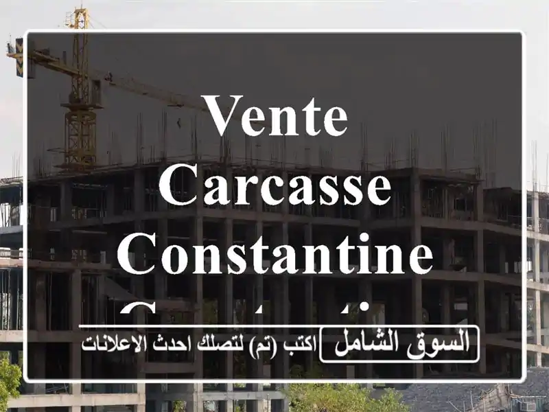 Vente Carcasse Constantine Constantine