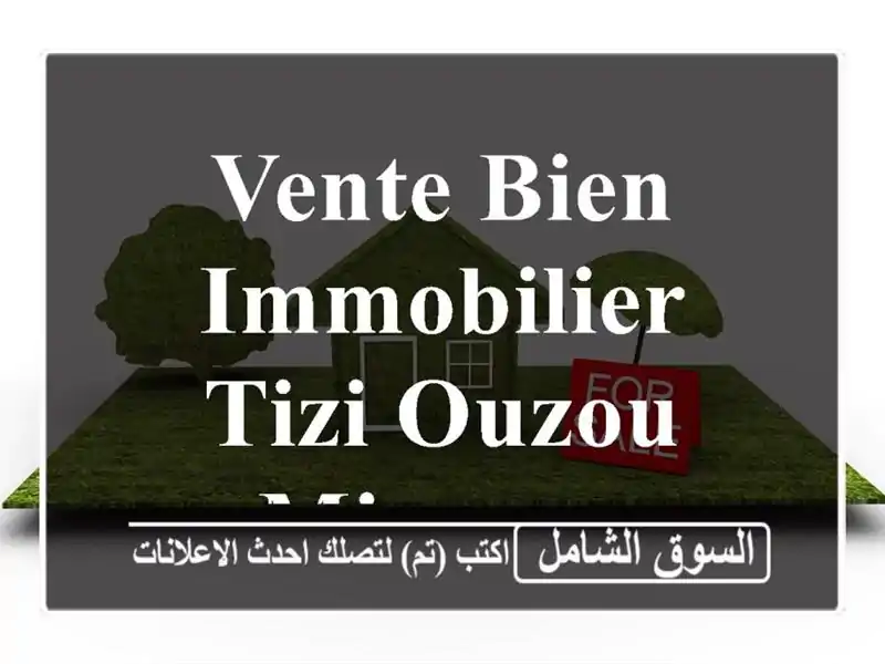 Vente bien immobilier Tizi Ouzou Mizrana