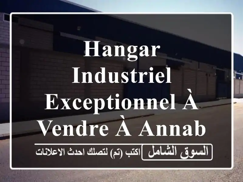 Hangar Industriel Exceptionnel à Vendre à Annaba - 1700 m² - Occasion Unique!