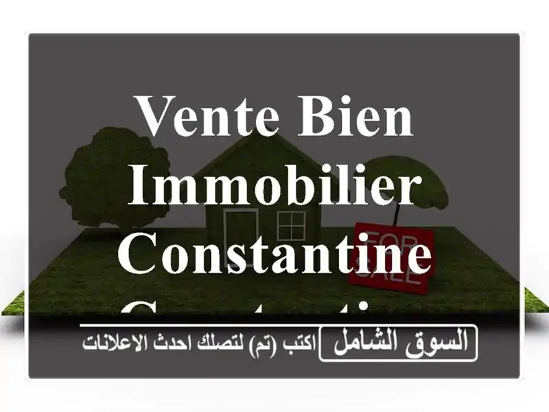 Vente bien immobilier Constantine Constantine