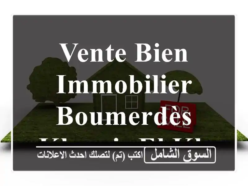 Vente bien immobilier Boumerdès Khemis el khechna