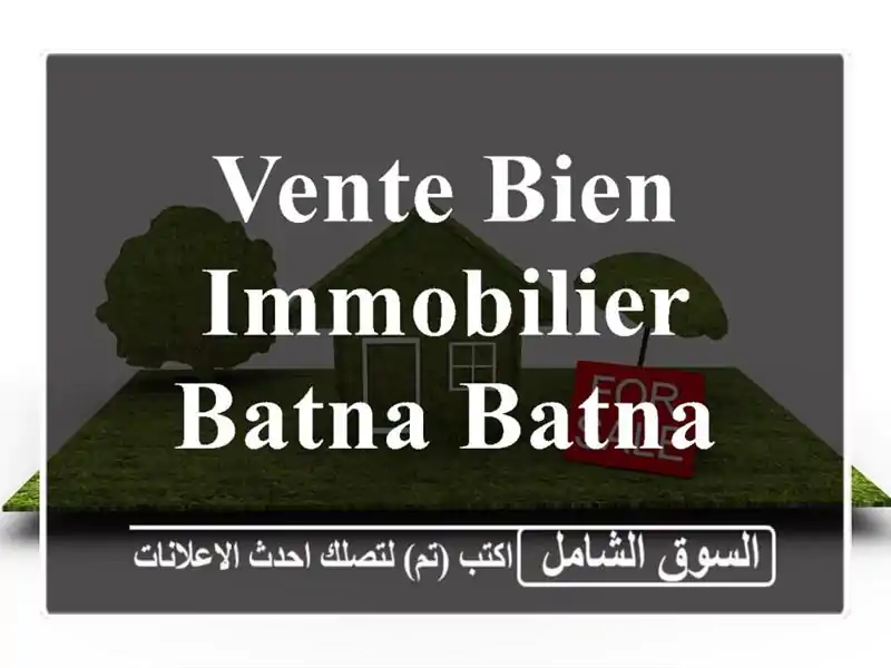 Vente bien immobilier Batna Batna